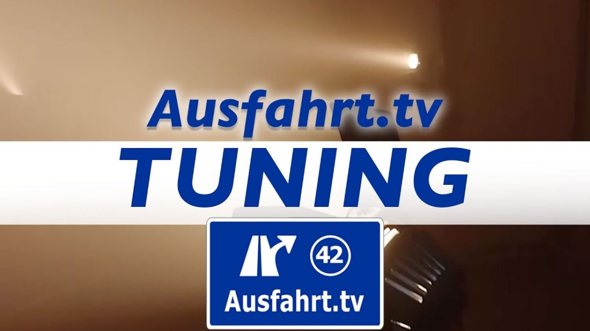 Ausfahrt.TV – Tuning – Der Beginn!